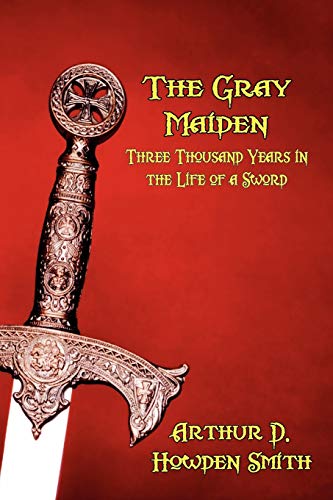 The Gray Maiden: Three Thousand Years in the Life of a Sword