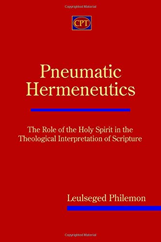 Pneumatic Hermeneutics: The Role of the Holy Spirit in the Theological Interpretation of Scripture
Pneumatic Hermeneutics: The Role of the Holy Spirit in the Theological Interpretation of Scripture