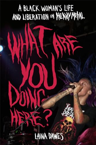 What Are You Doing Here: A Black Woman's Life and Liberation in Heavy Metal