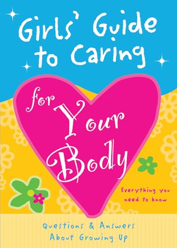 Girls Guide to Caring for Your Body: Helpful Advice for Growing Up