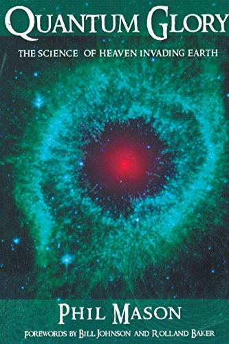 Quantum Glory: The Science Of Heaven Invading Earth