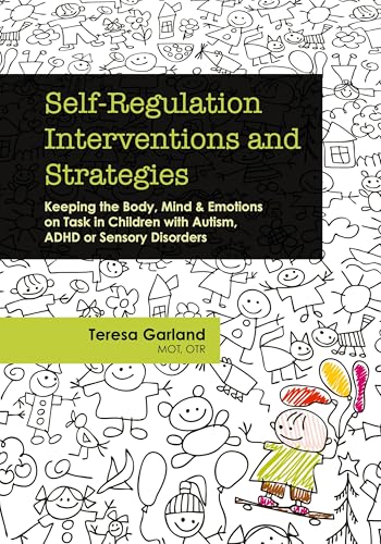 Self-Regulation Interventions and Strategies: Keeping the Body, Mind & Emotions on Task in Children with Autism, ADHD or Sensory Disorders
Self-Regulation Interventions and Strategies: Keeping the Body, Mind & Emotions on Task in Children with Autism, ADHD or Sensory Disorders