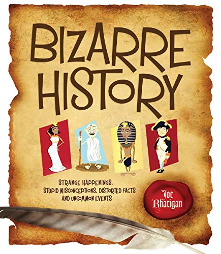 Bizarre History: Strange Happenings, Stupid Misconceptions, Distorted Facts and Uncommon Events
Bizarre History: Strange Happenings, Stupid Misconceptions, Distorted Facts and Uncommon Events