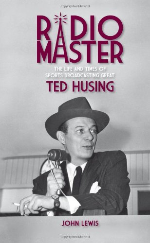 Radio Master: The Life and Times of Sports Broadcasting Great Ted Husing.