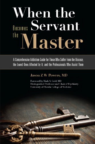 When the Servant Becomes the Master: A Comprehensive Addiction Guide for Those Who Suffer from th...