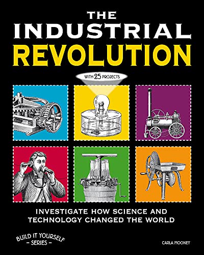 The Industrial Revolution: Investigate How Science and Technology Changed the World with 25 Projects (Build It Yourself)
The Industrial Revolution: Investigate How Science and Technology Changed the World with 25 Projects (Build It Yourself)