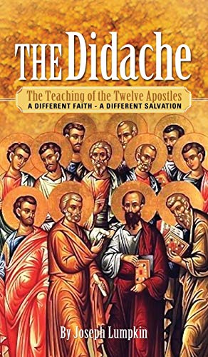 The Didache: The Teaching of the Twelve Apostles - A Different Faith - A Different Salvation
The Didache: The Teaching of the Twelve Apostles - A Different Faith - A Different Salvation