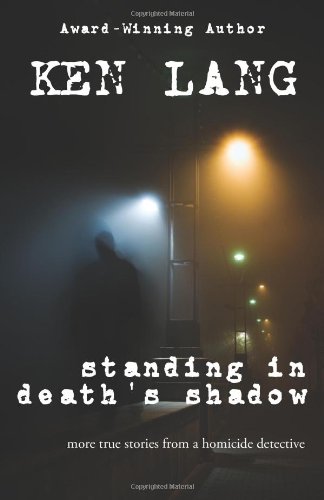 Standing in Death's Shadow, More True Stories from a Homicide Detective, Signed Copy