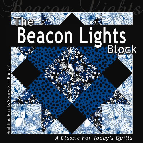Beacon Lights Block : A Classic for Today's Quilt