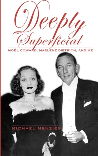 Deeply Superficial: Noel Coward, Marlene Dietrich, and Me