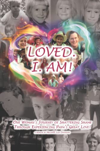 Loved. I. Am!: One Woman’s Journey of Shattering Shame Through Experiencing PAPA’S Great Love!
Loved. I. Am!: One Woman’s Journey of Shattering Shame Through Experiencing PAPA’S Great Love!