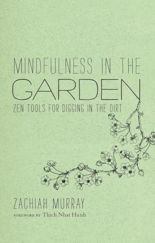 MINDFULNESS IN THE GARDEN : Zen Tools for Digging in the Dirt