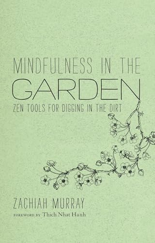 Mindfulness in the Garden : Zen Tools for Digging in the Dirt