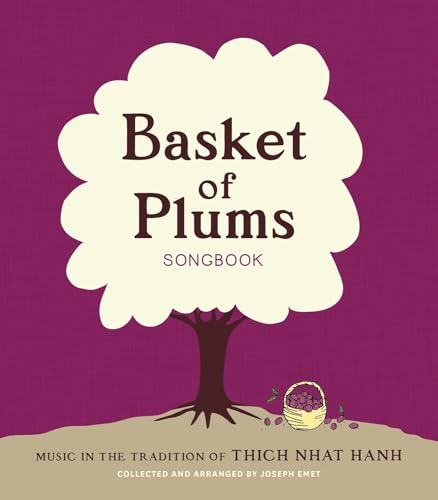 Basket of Plums Songbook: Music in the Tradition of Thich Nhat Hanh
Basket of Plums Songbook: Music in the Tradition of Thich Nhat Hanh
