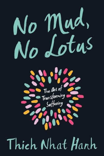 No Mud, No Lotus : The Art of Transforming Suffering
