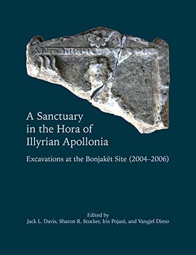 Sanctuary in the Hora of Illyrian Apollonia : Excavations at the Bonjaknt Site (2004-2006)