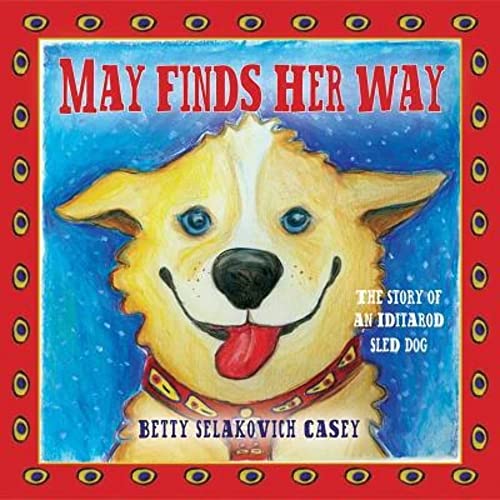 May Finds Her Way - The Story of an Iditarod Sled Dog