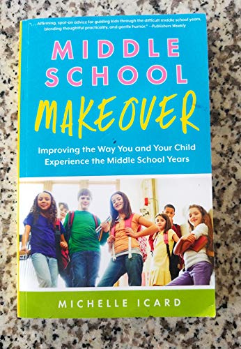 Middle School Makeover: Improving the Way You and Your Child Experience the Middle School Years
Middle School Makeover: Improving the Way You and Your Child Experience the Middle School Years