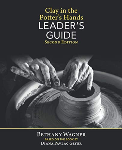 Clay in the Potter's Hands Leader's Guide: Second Edition