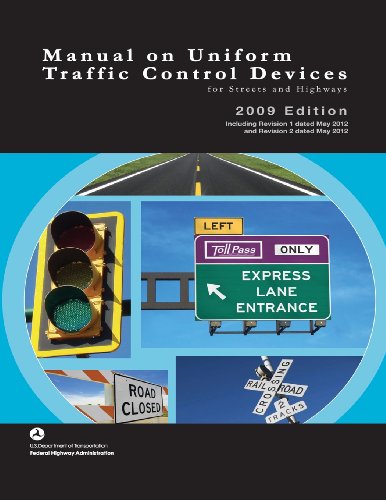 Manual on Uniform Traffic Control Devices for Streets and Highways - 2009 Edition with 2012 Revisions
Manual on Uniform Traffic Control Devices for Streets and Highways - 2009 Edition with 2012 Revisions