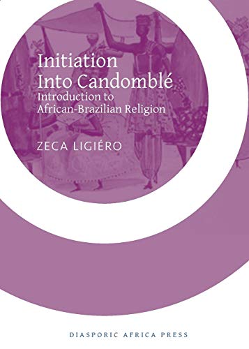 Initiation into Candomblé: Introduction to African-Brazilian Religion