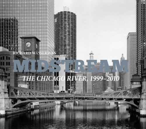 Midstream: The Chicago River 1999-2010