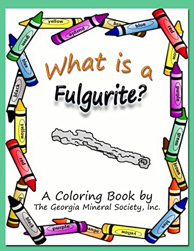 What Is a Fulgurite: A Coloring Book by the Georgia Mineral Society, Inc.
What Is a Fulgurite: A Coloring Book by the Georgia Mineral Society, Inc.