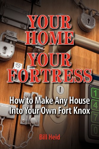 Your Home Your Fortress: How to Make Any House Into Your Own Fort Knox
Your Home Your Fortress: How to Make Any House Into Your Own Fort Knox