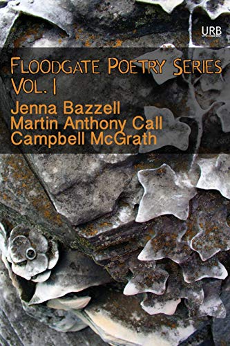 Floodgate Poetry Series Vol. 1: Three Chapbooks by Three Poets in a Single Volume (Volume 1)