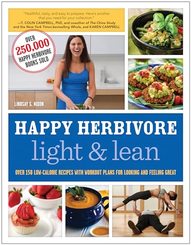 Happy Herbivore Light & Lean: Over 150 Low-Calorie Recipes with Workout Plans for Looking and Fee...