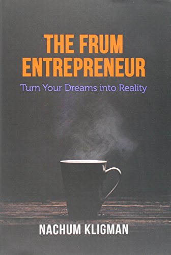 The Frum Entrepreneur - Turn Your Dreams into Reality