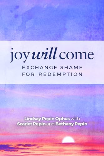 Joy Will Come: Exchange Shame for Redemption