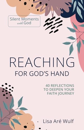 Reaching for God's Hand: 40 Reflections to Deepen Your Faith Journey (Silent Moments with God Series)
Reaching for God's Hand: 40 Reflections to Deepen Your Faith Journey (Silent Moments with God Series)