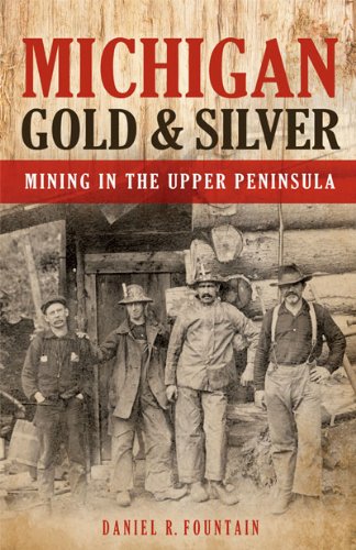 MICHIGAN GOLD & SILVER; MINING IN THE UPPER PENINSULA