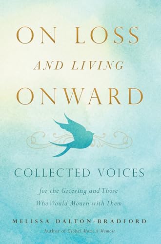On Loss and Living Onward: Collected Voices for the Grieving and Those Who Would Mourn with Them
On Loss and Living Onward: Collected Voices for the Grieving and Those Who Would Mourn with Them