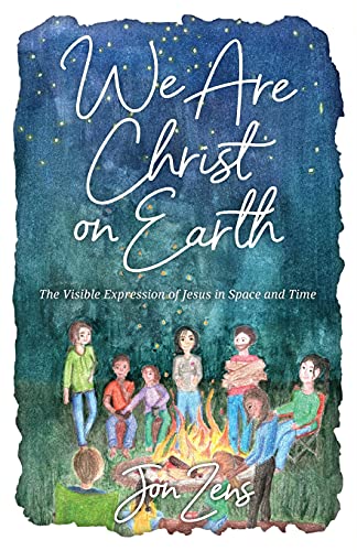 We Are Christ on Earth: The Visible Expression of Jesus in Space and Time
We Are Christ on Earth: The Visible Expression of Jesus in Space and Time