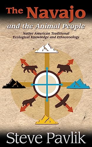 Navajo and the Animal People : Native American Traditional Ecological Knowledge and Ethnozoology
Navajo and the Animal People : Native American Traditional Ecological Knowledge and Ethnozoology