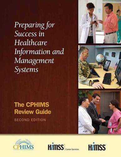 Preparing for Success in Healthcare Information and Management Systems: The CPHIMS Review Guide, Second Edition (HIMSS Book Series)
Preparing for Success in Healthcare Information and Management Systems: The CPHIMS Review Guide, Second Edition (HIMSS Book Series)