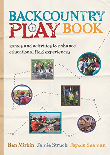Backcountry Play Book: Games and Activities to Enhance Educational Field Experiences
