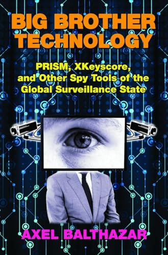 Big Brother Technology: PRISM, XKeyscore, and other Spy Tools of the Global Surveillance State
Big Brother Technology: PRISM, XKeyscore, and other Spy Tools of the Global Surveillance State