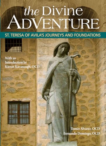 The Divine Adventure : St. Teresa of Avila's Journeys and Foundations