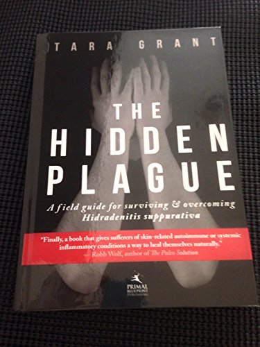 The Hidden Plague: A Field Guide For Surviving and Overcoming Hidradenitis Suppurativa
The Hidden Plague: A Field Guide For Surviving and Overcoming Hidradenitis Suppurativa
