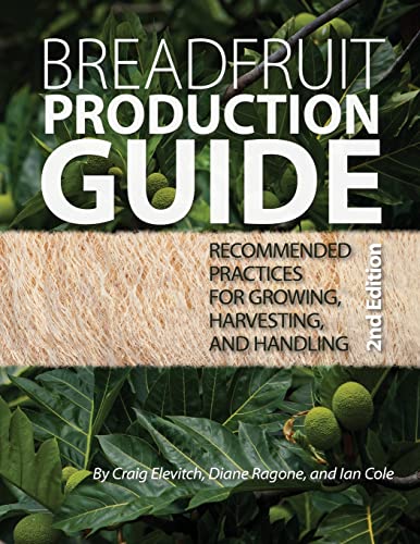 Breadfruit Production Guide: Recommended Practices for Growing, Harvesting, and Handling