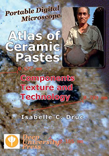Portable Digital Microscope: Atlas of Ceramic Pastes - Components, Texture and Technology
Portable Digital Microscope: Atlas of Ceramic Pastes - Components, Texture and Technology