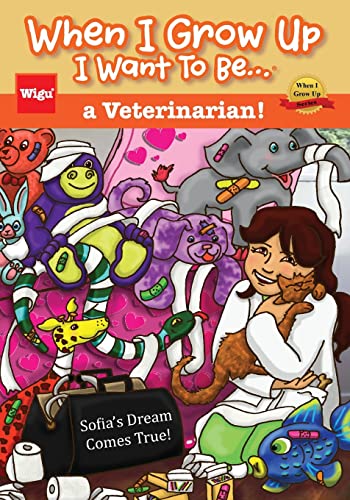 When I Grow Up I Want to Be.a Veterinarian!: Sofia's Dream Comes True!