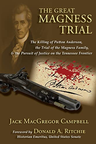The Great Magness Trial: The Killing of Patton Anderson, the Trial of the Magness Family, and the Pursuit of Justice on the Tennessee Frontier
The Great Magness Trial: The Killing of Patton Anderson, the Trial of the Magness Family, and the Pursuit of Justice on the Tennessee Frontier