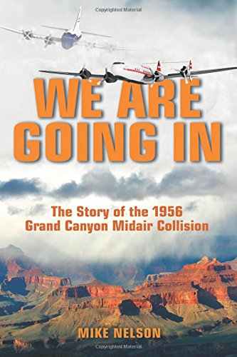 We Are Going In: The Story of the 1956 Grand Canyon Midair Collision