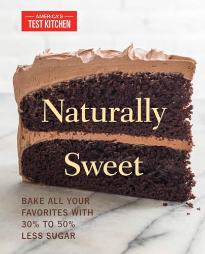 Naturally Sweet: Bake All Your Favorites with 30% to 50% Less Sugar (America's Test Kitchen)
Naturally Sweet: Bake All Your Favorites with 30% to 50% Less Sugar (America's Test Kitchen)