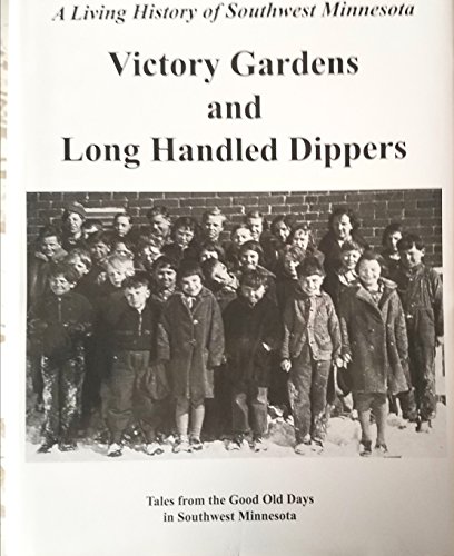 A Living History of Southwest Monnesota Victory Gardens and Long Handled Dippers
A Living History of Southwest Monnesota Victory Gardens and Long Handled Dippers