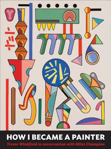 How I Became a Painter: Trevor Winkfield in Conversation with Miles Champion
How I Became a Painter: Trevor Winkfield in Conversation with Miles Champion
